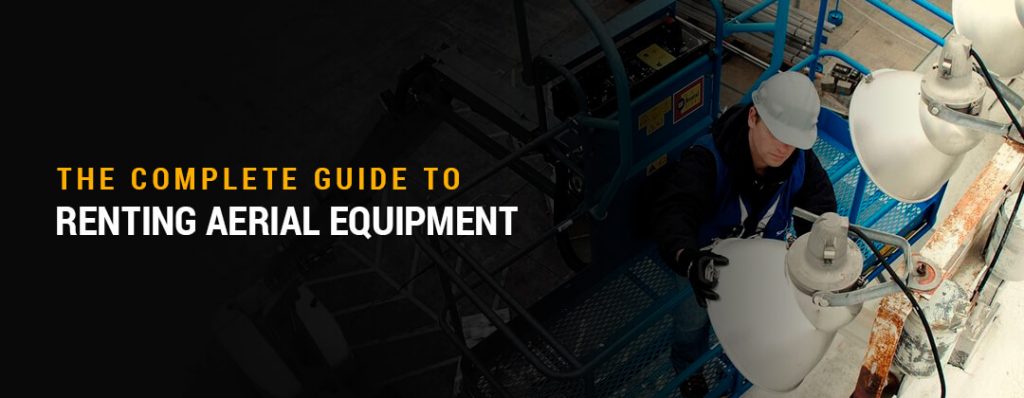 The Complete Guide to Renting Aerial Equipment