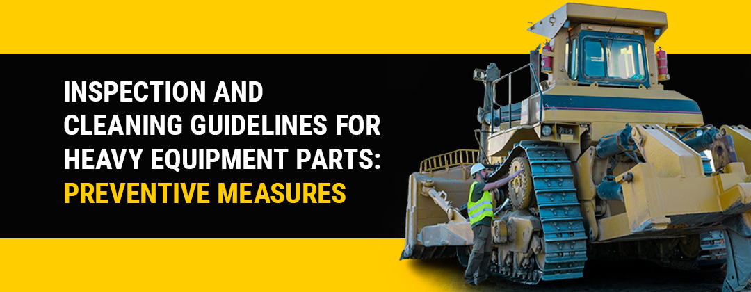 Inspection and Cleaning Guidelines for Heavy Equipment Parts: Preventive Measures