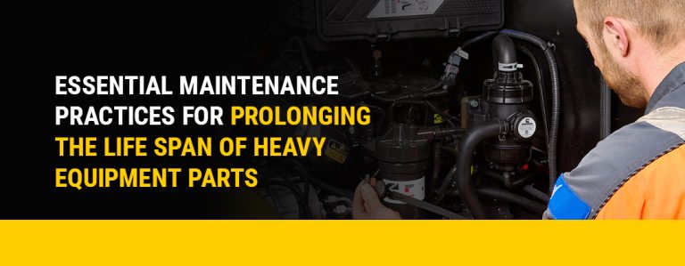 Maintenance Practices to Prolong Heavy Equipment Parts